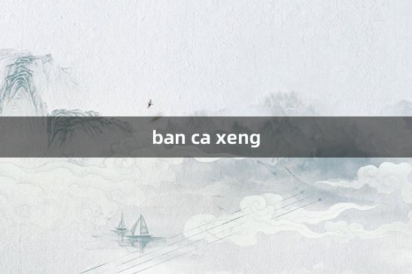 ban ca xeng