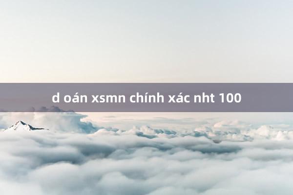 d oán xsmn chính xác nht 100