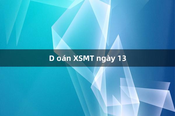 D oán XSMT ngày 13