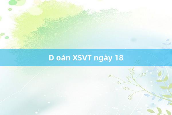 D oán XSVT ngày 18