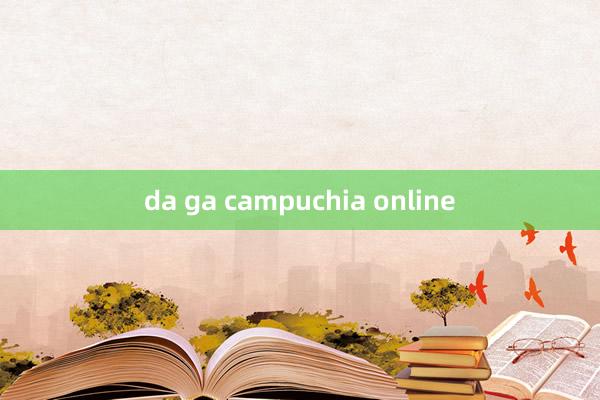 da ga campuchia online