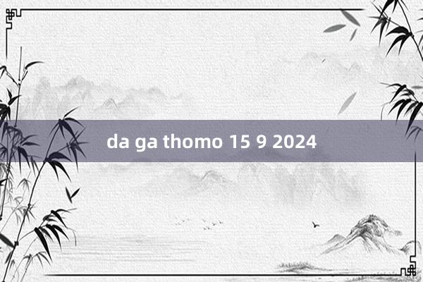 da ga thomo 15 9 2024