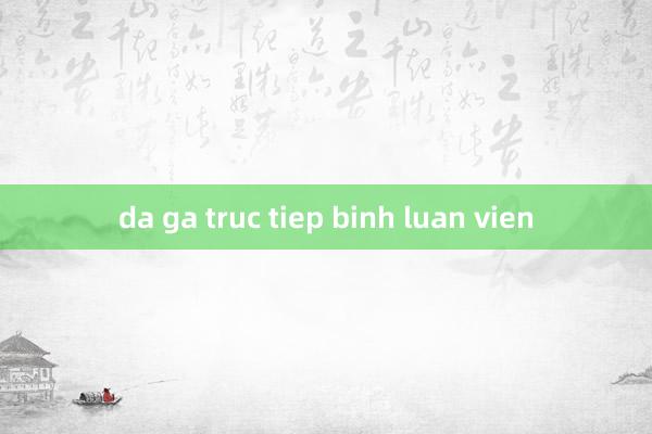 da ga truc tiep binh luan vien