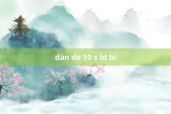 dàn de 10 s bt bi