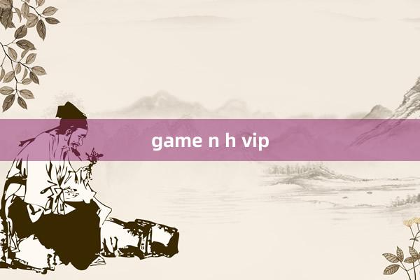 game n h vip