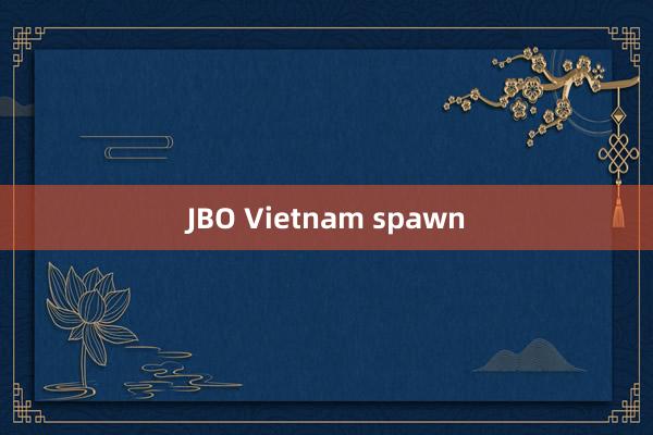 JBO Vietnam spawn