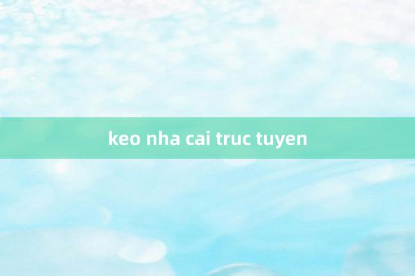 keo nha cai truc tuyen