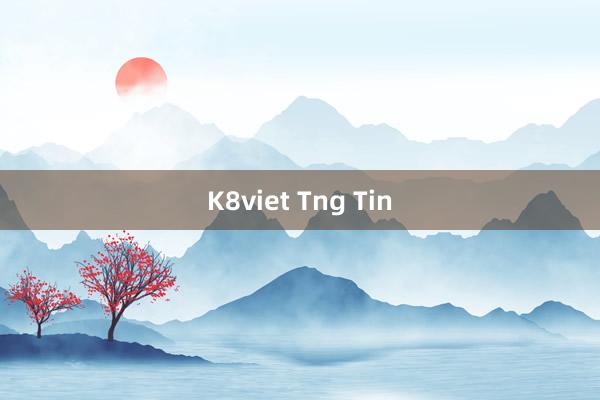 K8viet Tng Tin