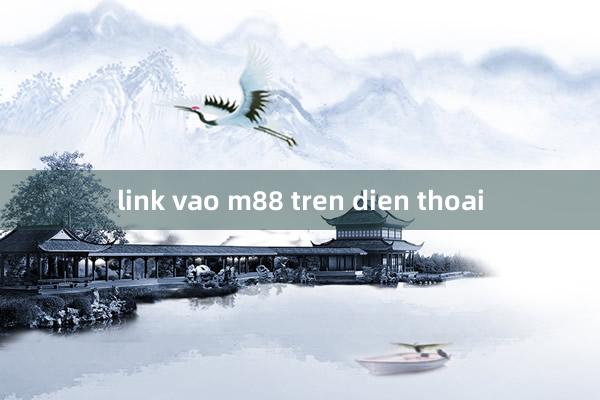 link vao m88 tren dien thoai