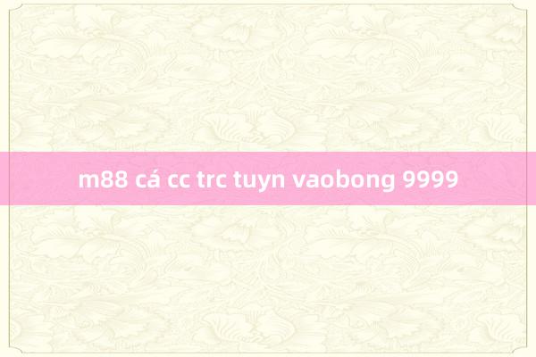 m88 cá cc trc tuyn vaobong 9999