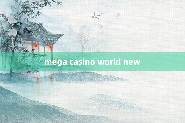 mega casino world new