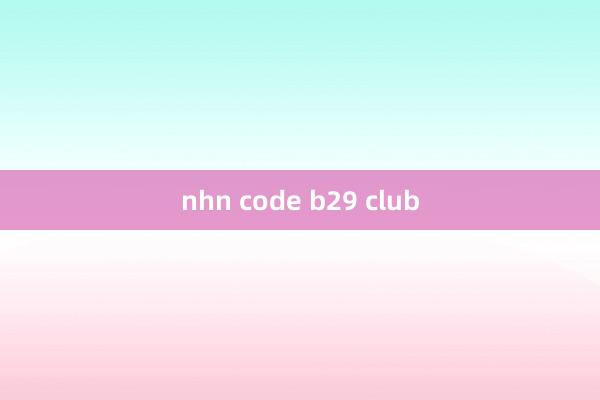 nhn code b29 club