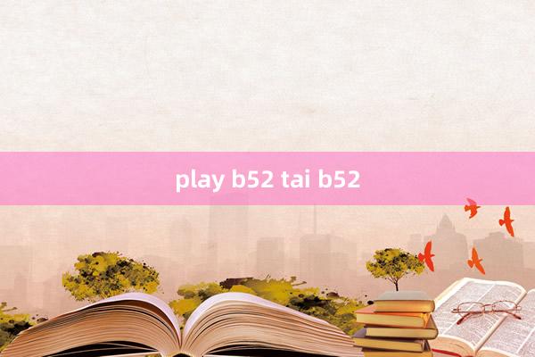 play b52 tai b52