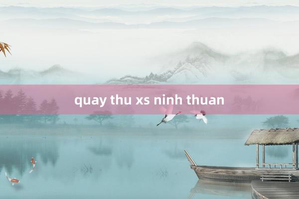 quay thu xs ninh thuan