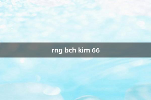 rng bch kim 66