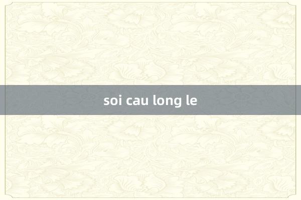 soi cau long le