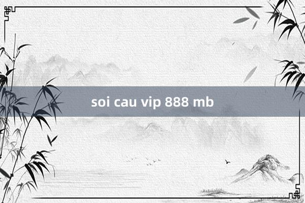 soi cau vip 888 mb