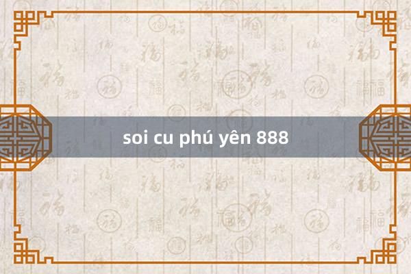 soi cu phú yên 888