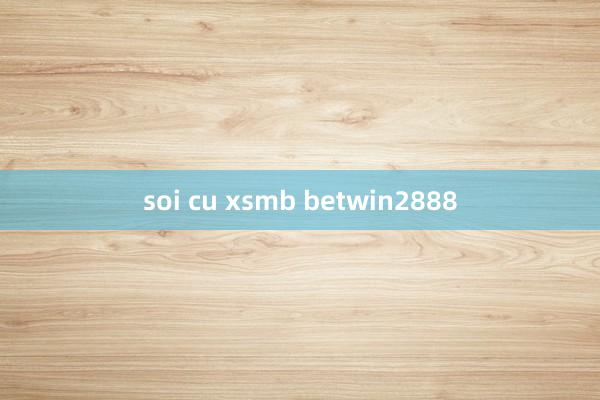 soi cu xsmb betwin2888