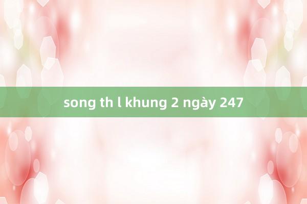 song th l khung 2 ngày 247