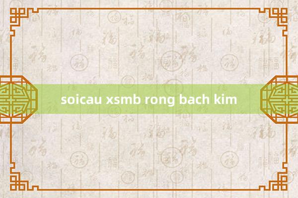 soicau xsmb rong bach kim