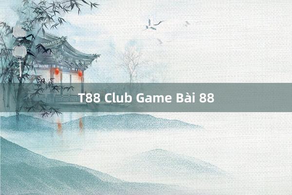 T88 Club Game Bài 88