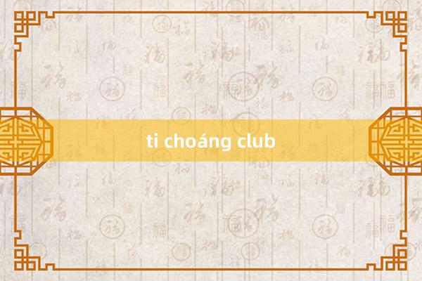 ti choáng club