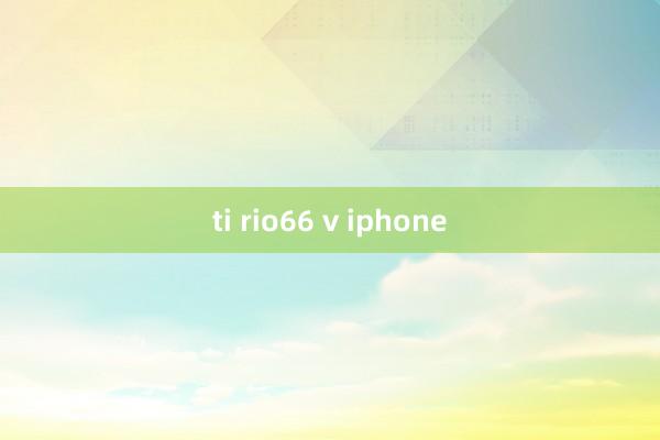 ti rio66 v iphone