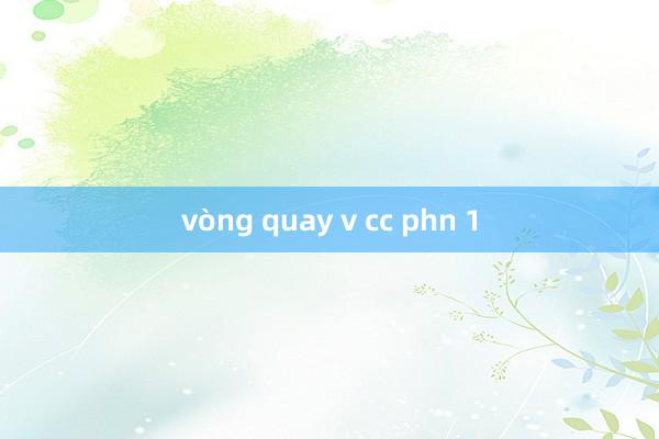 vòng quay v cc phn 1