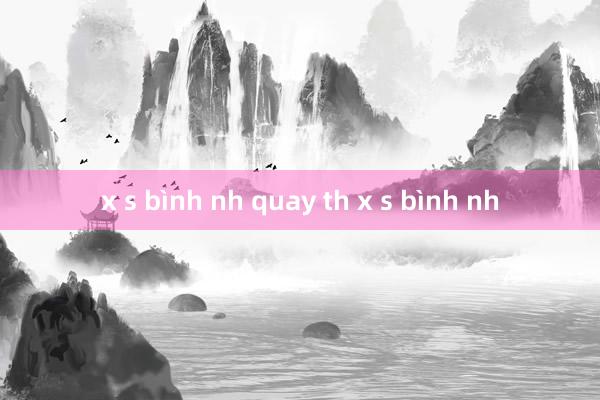 x s bình nh quay th x s bình nh