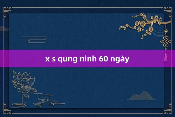 x s qung ninh 60 ngày