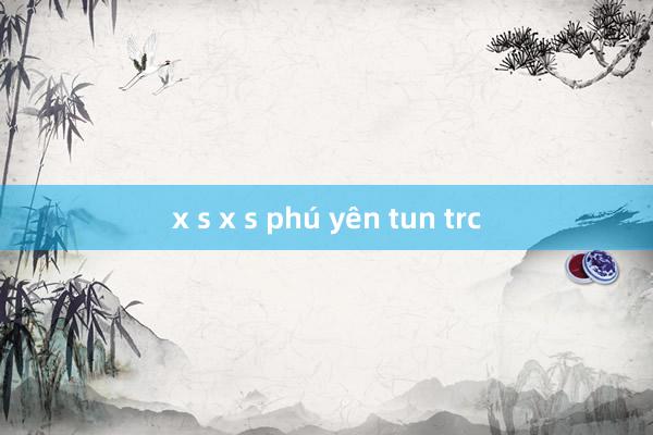 x s x s phú yên tun trc