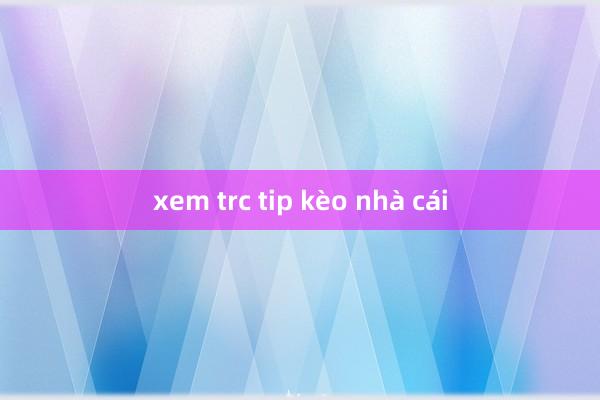 xem trc tip kèo nhà cái