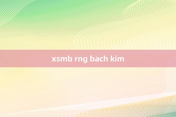 xsmb rng bach kim