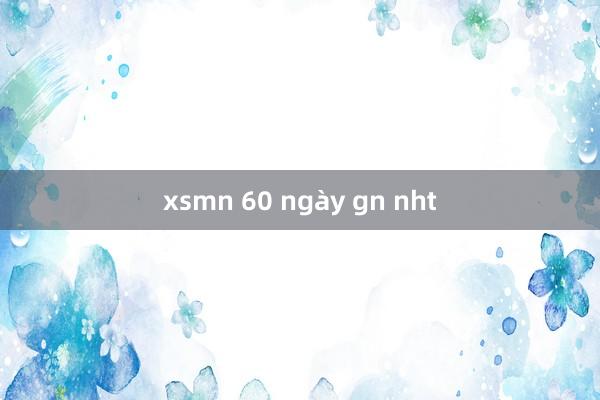 xsmn 60 ngày gn nht