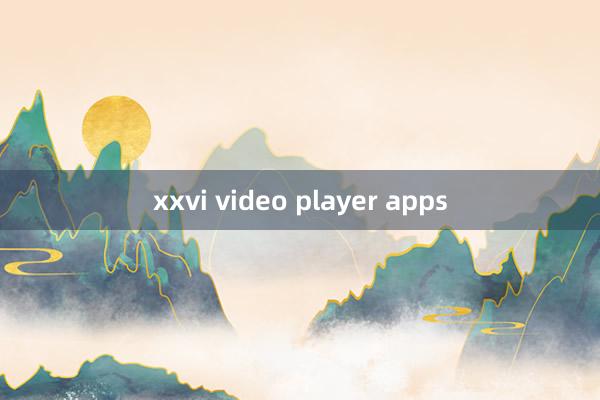 xxvi video player apps