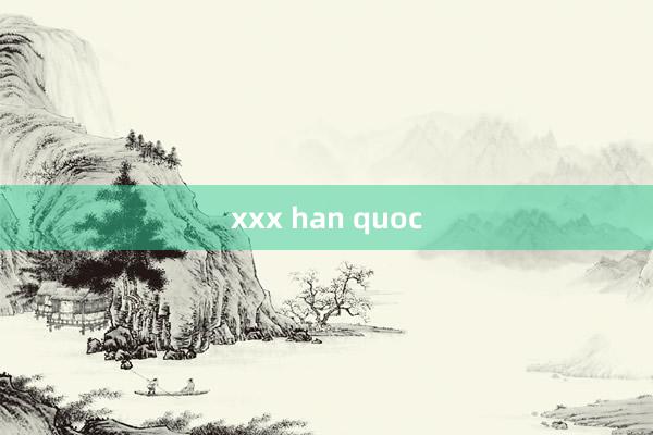 xxx han quoc