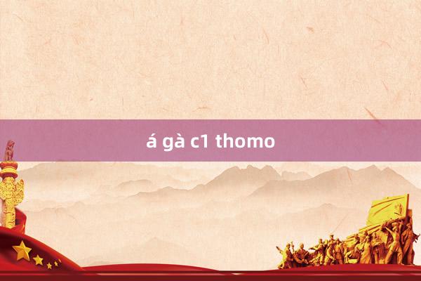 á gà c1 thomo