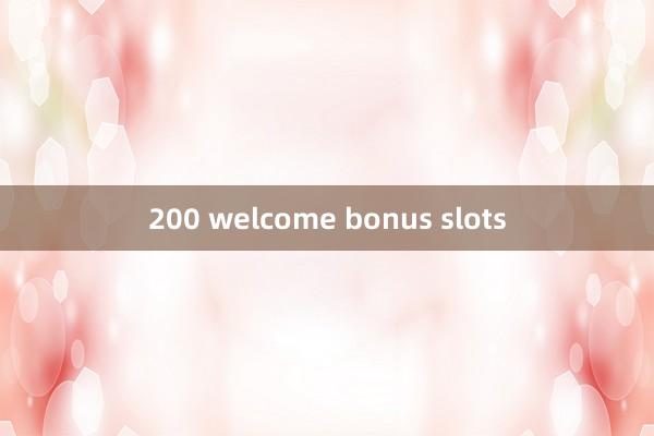 200 welcome bonus slots