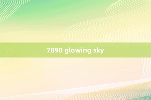 7890 glowing sky