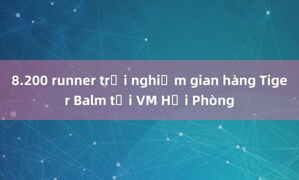 8.200 runner trải nghiệm gian hàng Tiger Balm tại VM Hải Phòng