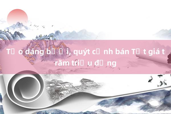 Tạo dáng bưởi， quýt cảnh bán Tết giá trăm triệu đồng