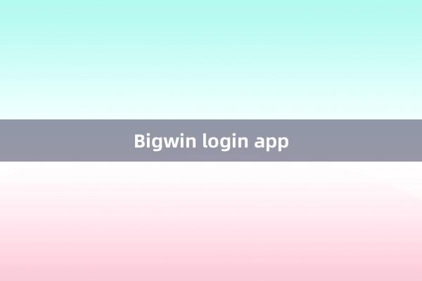 Bigwin login app