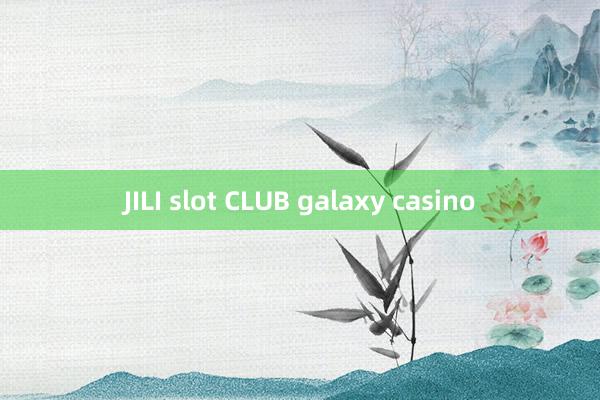 JILI slot CLUB galaxy casino