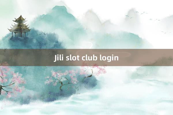 Jili slot club login