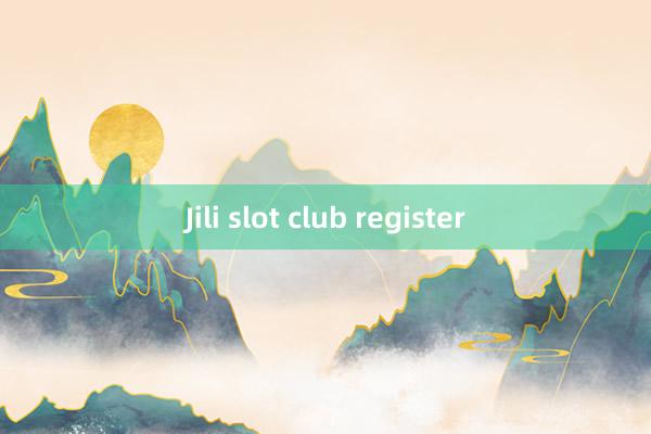 Jili slot club register