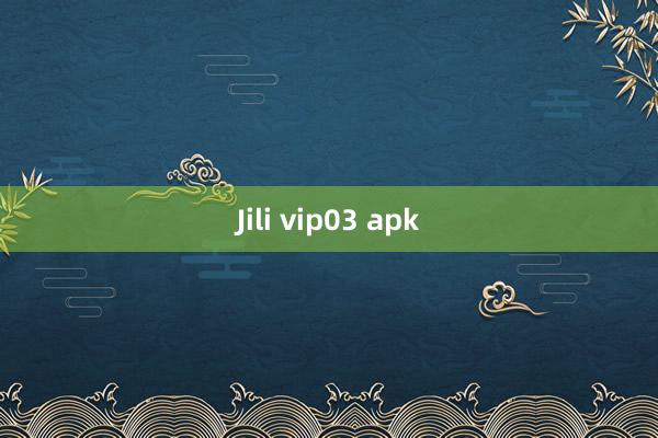 Jili vip03 apk