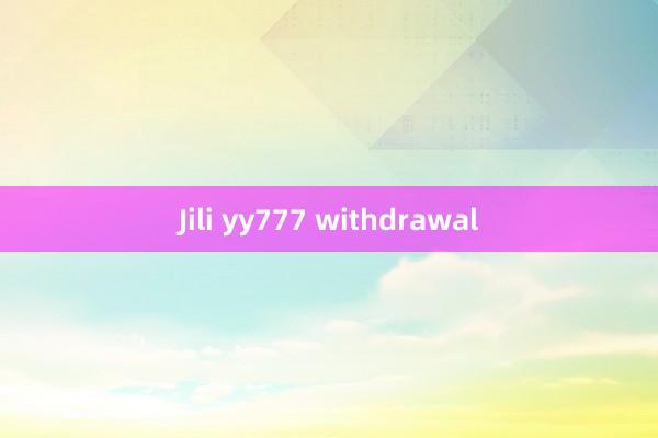 Jili yy777 withdrawal