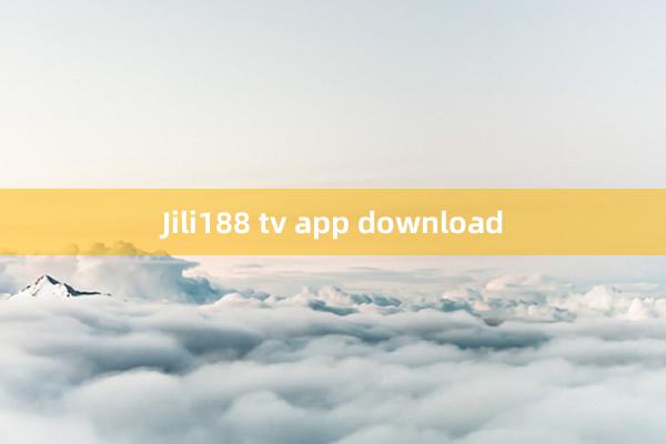 Jili188 tv app download