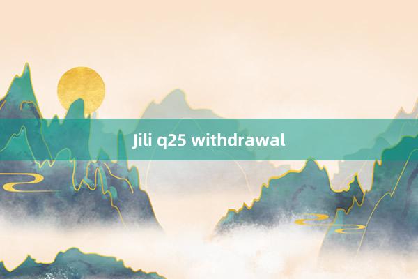 Jili q25 withdrawal